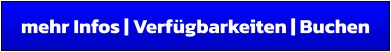 mehr Infos | Verfügbarkeiten | Buchen