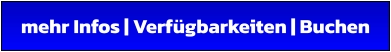 mehr Infos | Verfügbarkeiten | Buchen