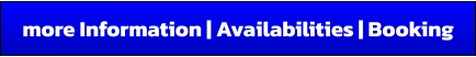 more Information | Availabilities | Booking