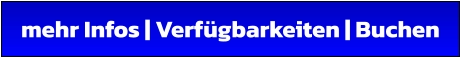 mehr Infos | Verfügbarkeiten | Buchen