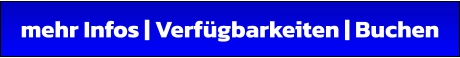 mehr Infos | Verfügbarkeiten | Buchen