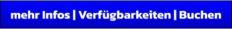 mehr Infos | Verfügbarkeiten | Buchen