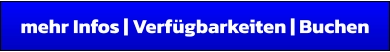 mehr Infos | Verfügbarkeiten | Buchen