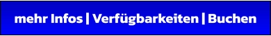 mehr Infos | Verfügbarkeiten | Buchen