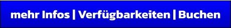 mehr Infos | Verfügbarkeiten | Buchen