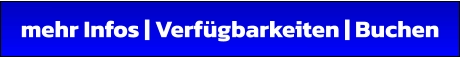 mehr Infos | Verfügbarkeiten | Buchen